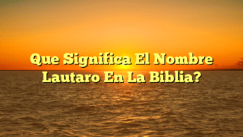 Que Significa El Nombre Lautaro En La Biblia?