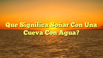 Que Significa Soñar Con Una Cueva Con Agua?