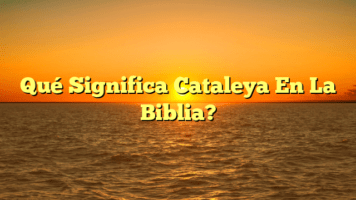 Qué Significa Cataleya En La Biblia?