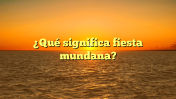 ¿Qué significa fiesta mundana?