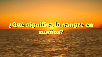 ¿Qué significa la sangre en sueños?