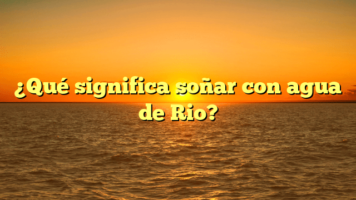 ¿Qué significa soñar con agua de Rio?