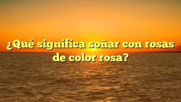 ¿Qué significa soñar con rosas de color rosa?