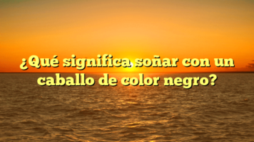 ¿Qué significa soñar con un caballo de color negro?