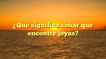 ¿Qué significa soñar que encontre joyas?