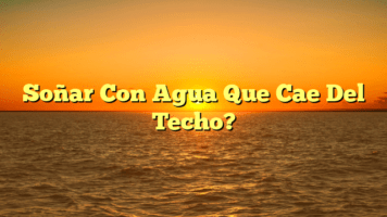 Soñar Con Agua Que Cae Del Techo?