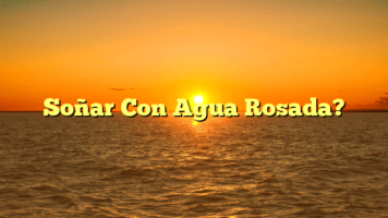 Soñar Con Agua Rosada?