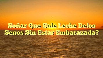 Soñar Que Sale Leche Delos Senos Sin Estar Embarazada?