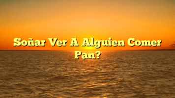 Soñar Ver A Alguien Comer Pan?